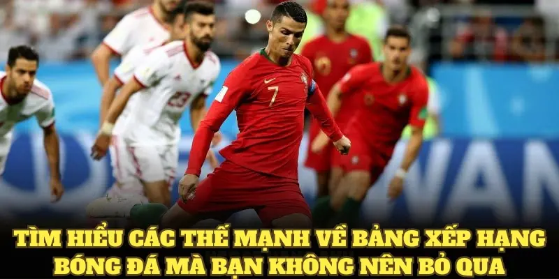 Tìm hiểu các thế mạnh về bảng xếp hạng bóng đá mà bạn không nên bỏ qua