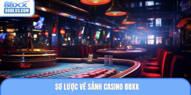 Sơ lược về sảnh casino 88XX