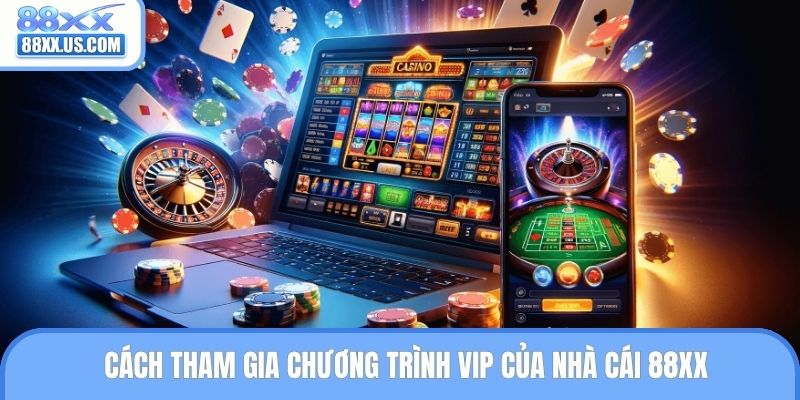 Cách tham gia chương trình VIP của nhà cái 88XX