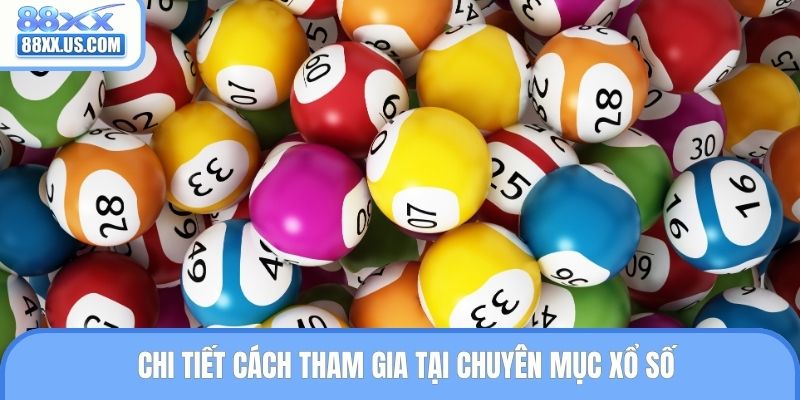 Chi tiết cách tham gia tại chuyên mục xổ số