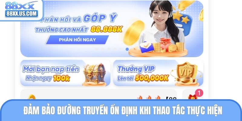 Đảm bảo đường truyền ổn định khi thao tác thực hiện