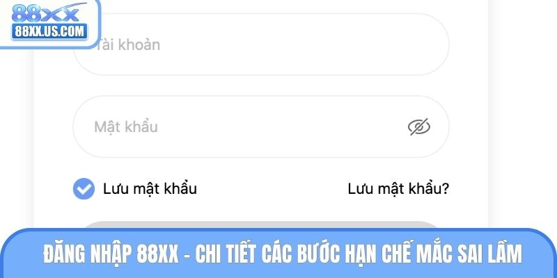 Đăng Nhập 88XX - Chi Tiết Các Bước Hạn Chế Mắc Sai Lầm