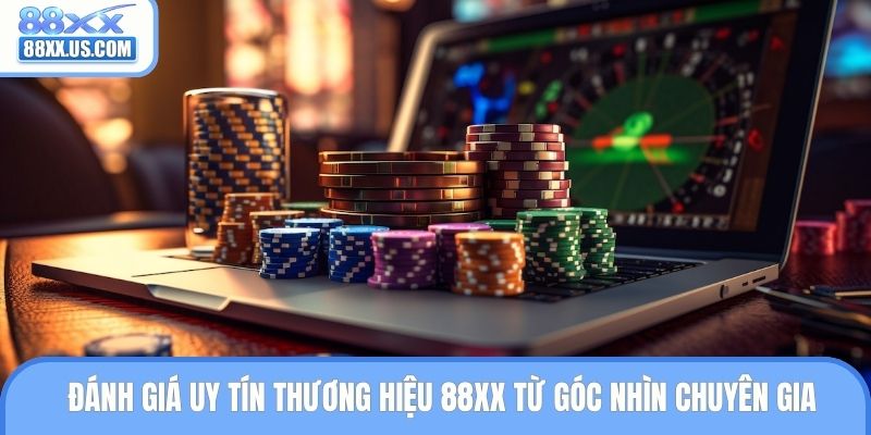 Đánh giá uy tín thương hiệu 88XX từ góc nhìn chuyên gia