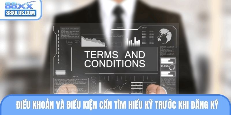 Điều khoản và điều kiện cần tìm hiểu kỹ trước khi đăng ký