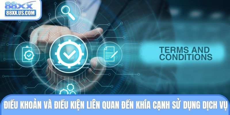 Điều khoản và điều kiện liên quan đến sử dụng dịch vụ