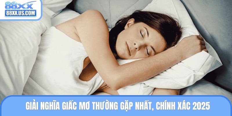 Giải Nghĩa Giấc Mơ Thường Gặp Nhất, Chính Xác 2025