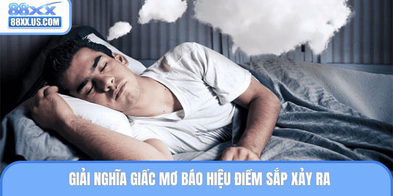 Giải nghĩa giấc mơ báo hiệu điềm sắp xảy ra