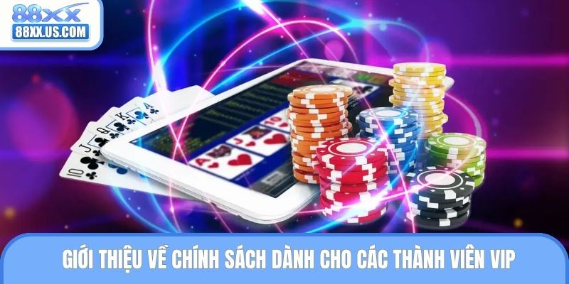 Giới thiệu về chính sách dành cho các thành viên VIP