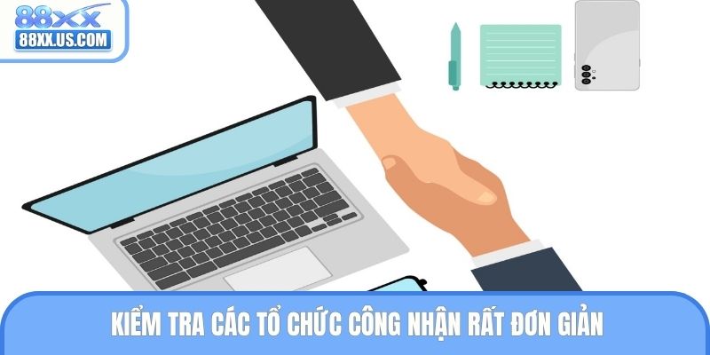 Kiểm tra các tổ chức công nhận rất đơn giản