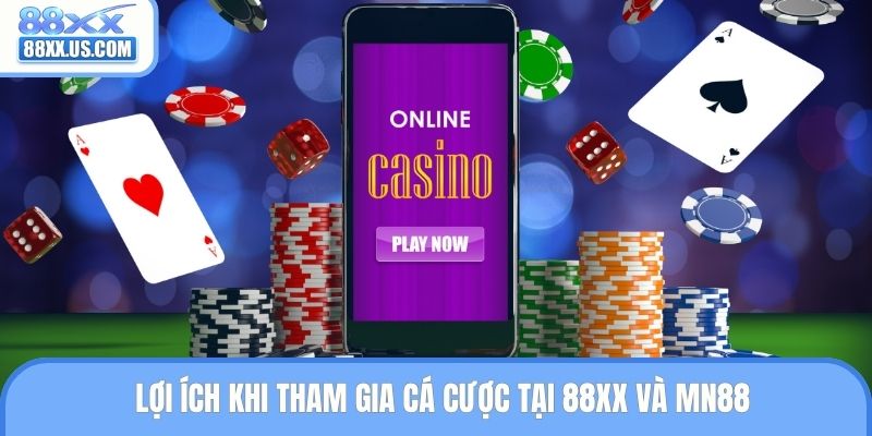 Lợi ích khi tham gia cá cược tại 88XX và MN88