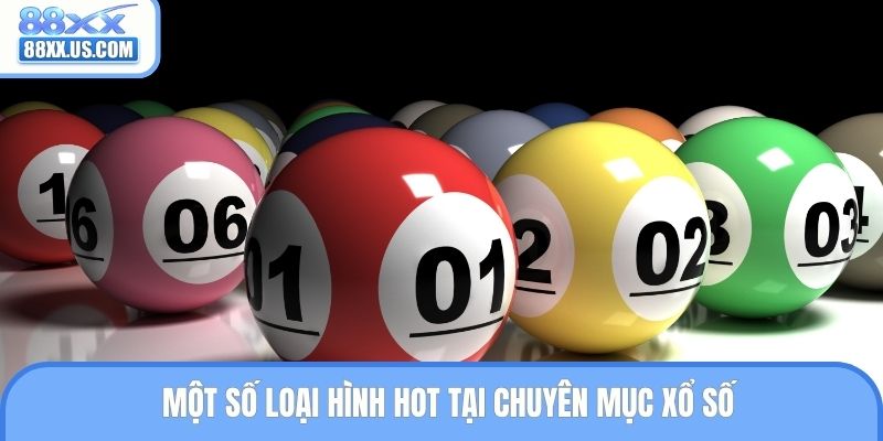 Một số loại hình hot tại chuyên mục xổ số