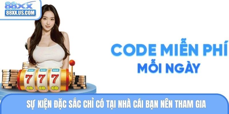 Sự kiện đặc sắc chỉ có tại nhà cái bạn nên tham gia