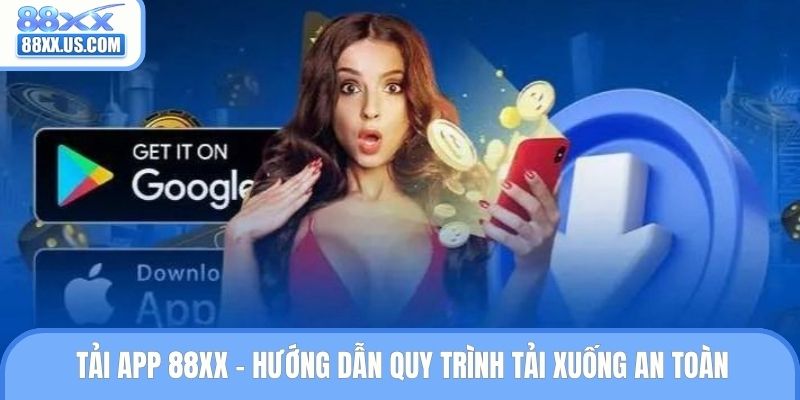 Tải App 88XX - Hướng Dẫn Quy Trình Tải Xuống An Toàn