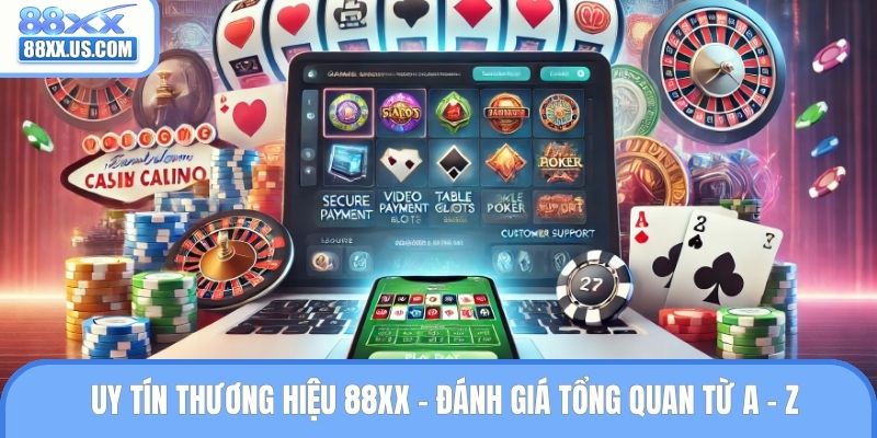Uy Tín Thương Hiệu 88XX - Đánh Giá Tổng Quan Từ A - Z